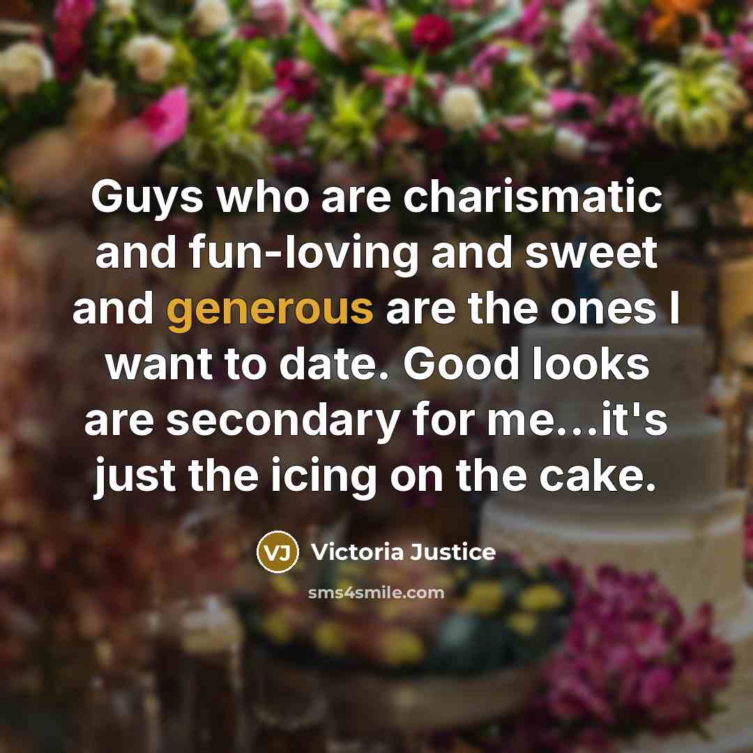 “Guys who are charismatic and fun-loving and sweet and generous…” quote by Victoria Justice