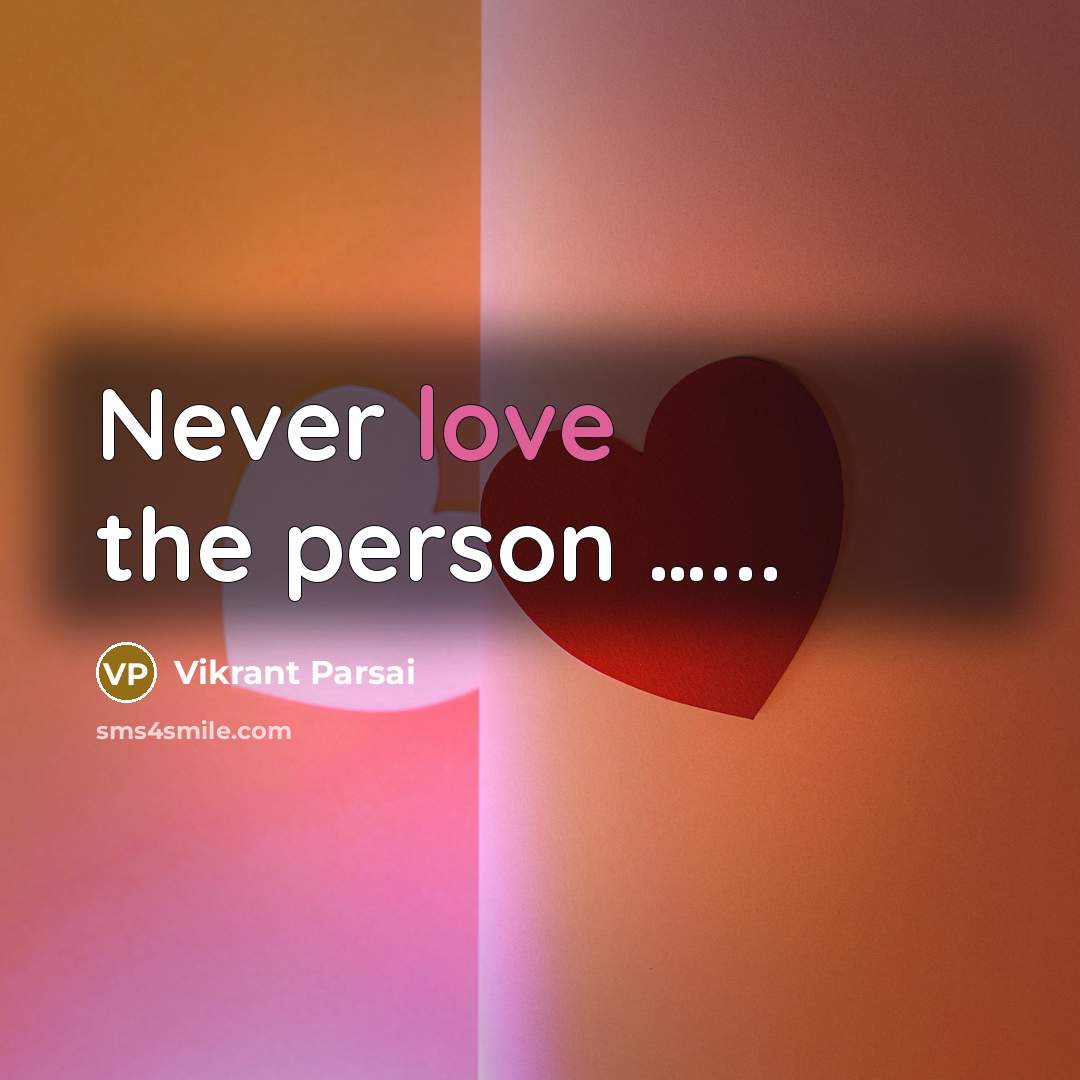 “Never love the person ...........…” quote by Vikrant Parsai