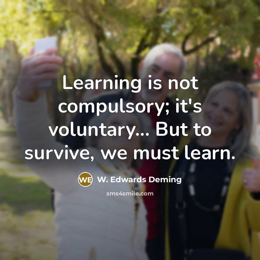 “Learning is not compulsory; it's voluntary... But to survive, we…” quote by W. Edwards Deming