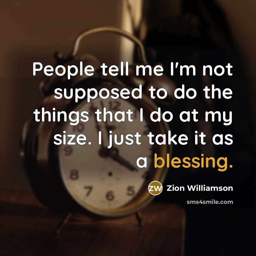 “People tell me I'm not supposed to do the things…” quote by Zion Williamson