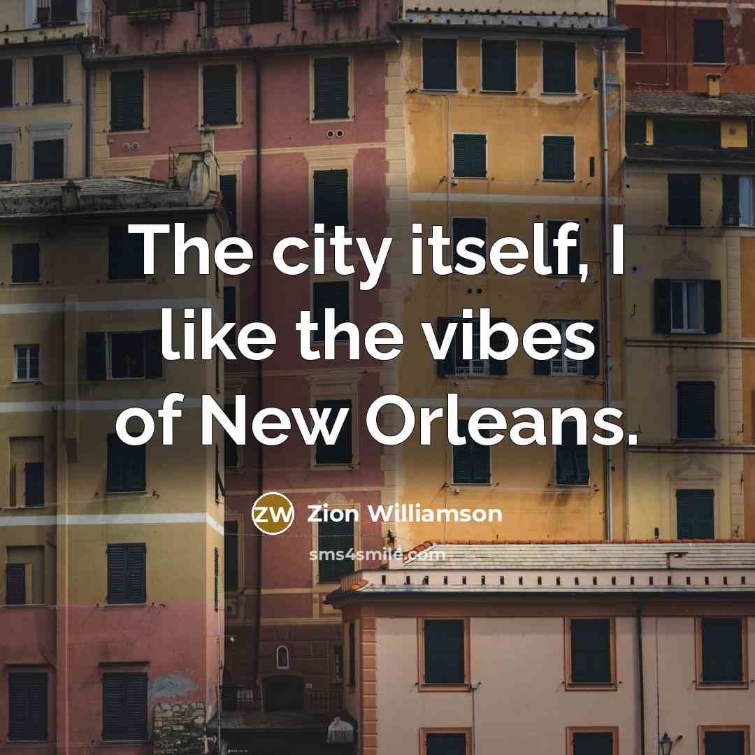“The city itself, I like the vibes of New Orleans.…” quote by Zion Williamson