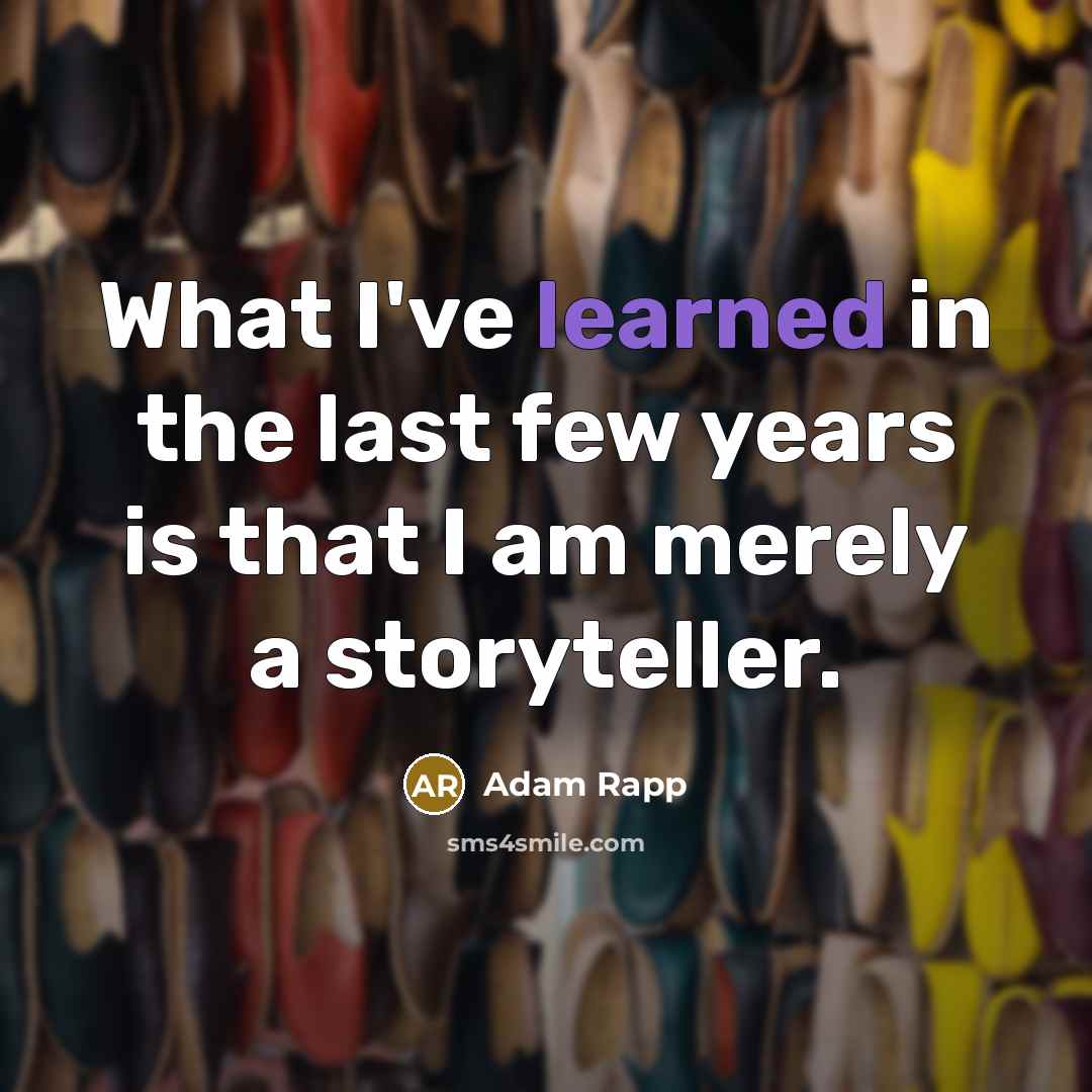 “What I've learned in the last few years is that…” quote by Adam Rapp