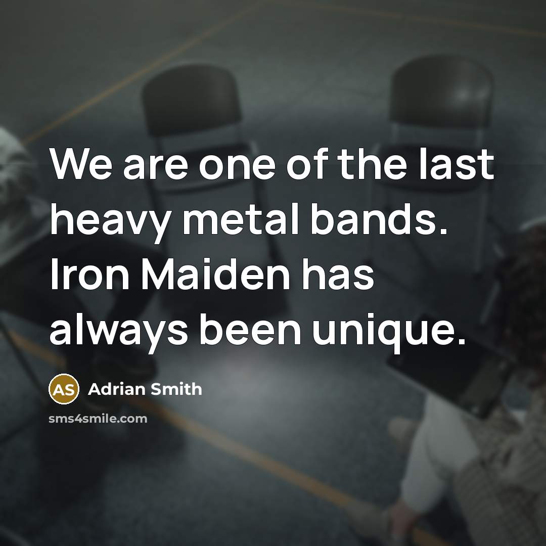 “We are one of the last heavy metal bands. Iron…” quote by Adrian Smith