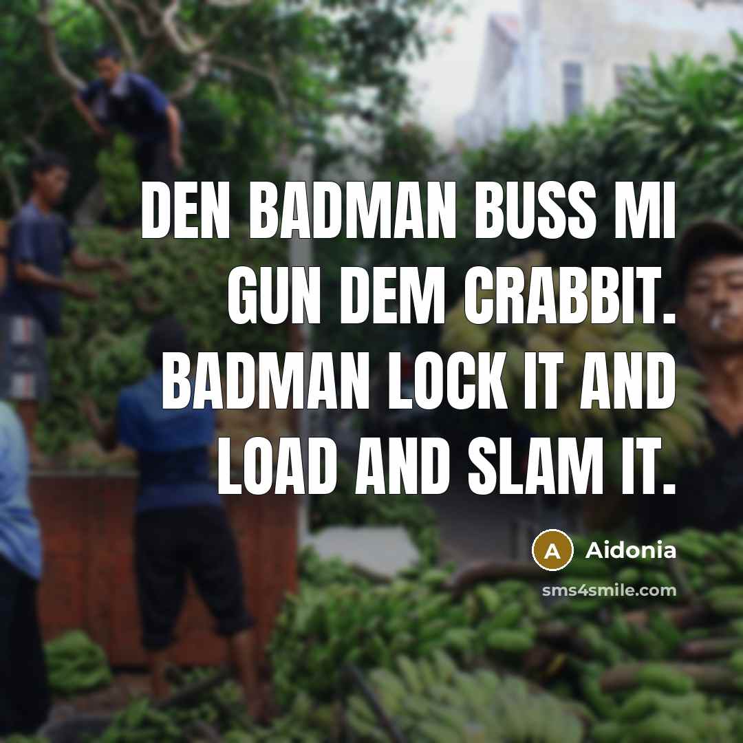 “Den badman buss mi gun dem crabbit. Badman lock it…” quote by Aidonia