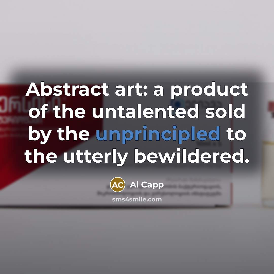 “Abstract art: a product of the untalented sold by the…” quote by Al Capp