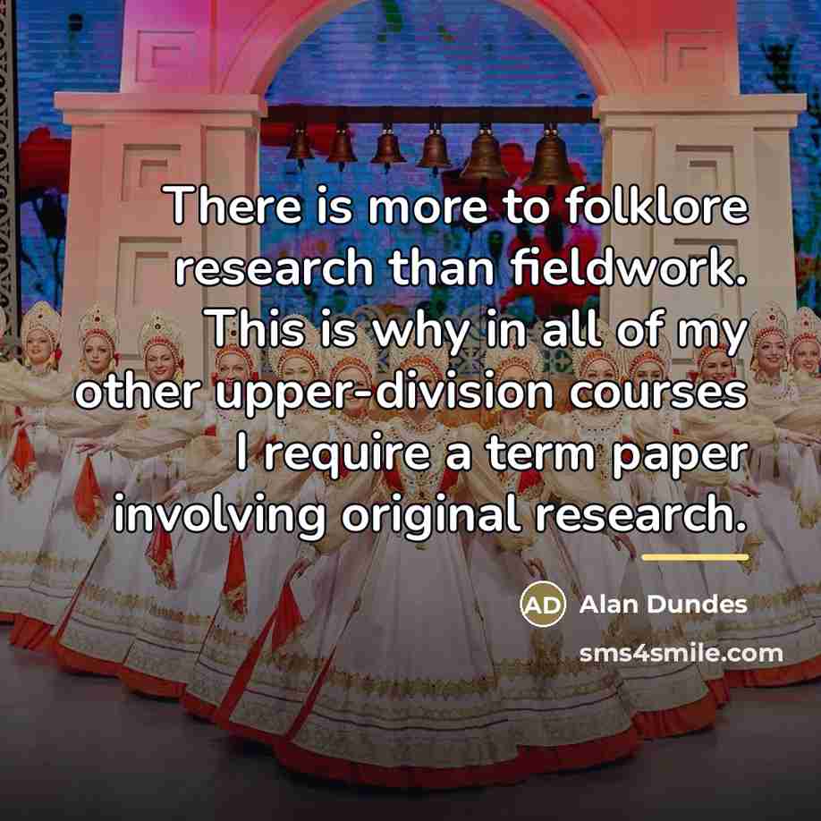 “There is more to folklore research than fieldwork. This is…” quote by Alan Dundes