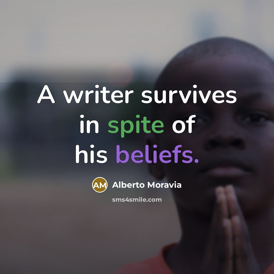 “A writer survives in spite of his beliefs.…” quote by Alberto Moravia