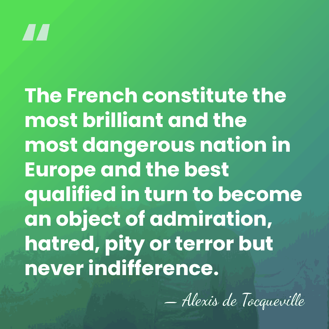 The French constitute the most brilliant and the most dangerous nation in&hellip; - Alexis de Tocqueville