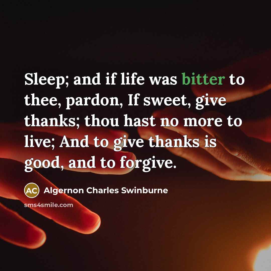 “Sleep; and if life was bitter to thee, pardon, If…” quote by Algernon Charles Swinburne