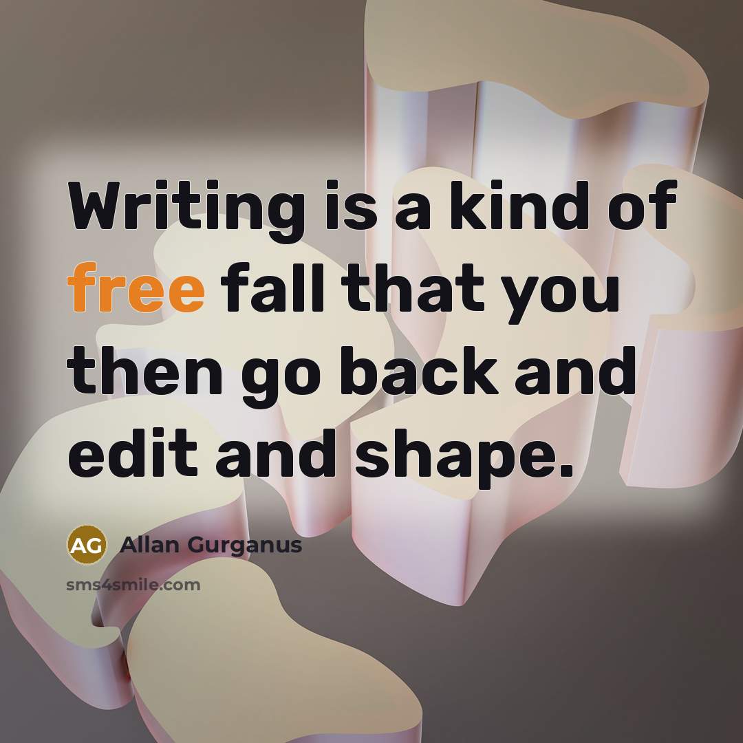 “Writing is a kind of free fall that you then…” quote by Allan Gurganus