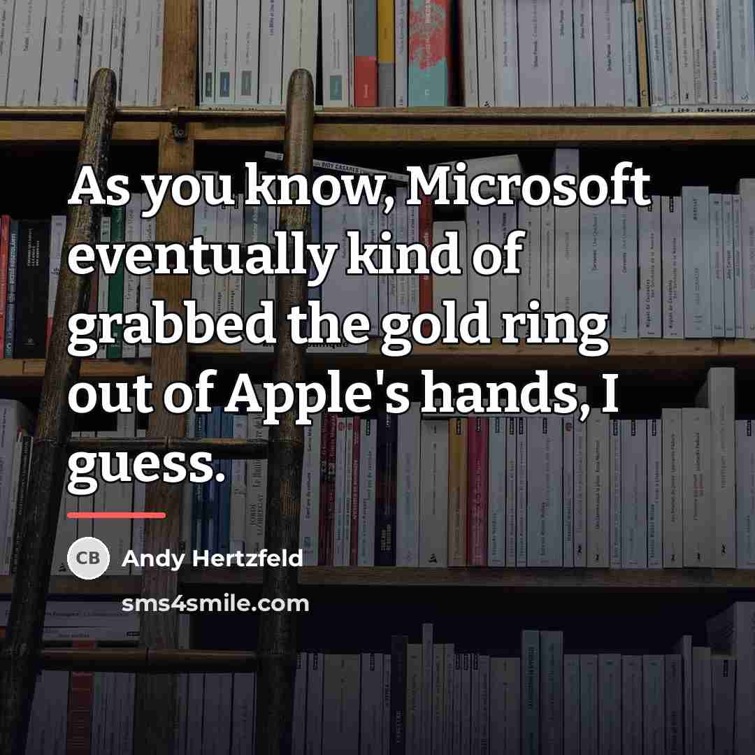 “As you know, Microsoft eventually kind of grabbed the gold…” quote by Andy Hertzfeld