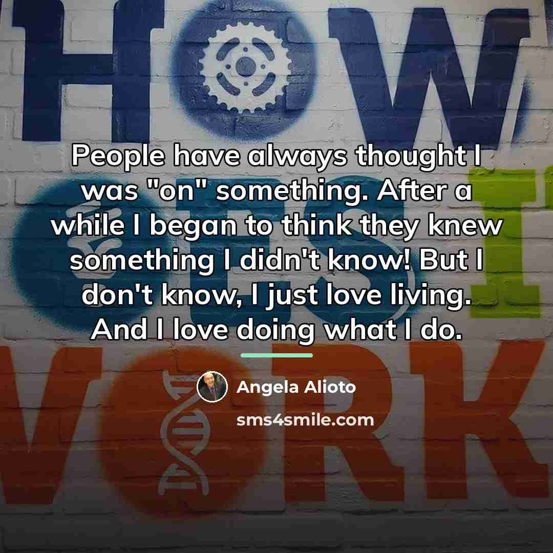 “People have always thought I was "on" something. After a…” quote by Angela Alioto
