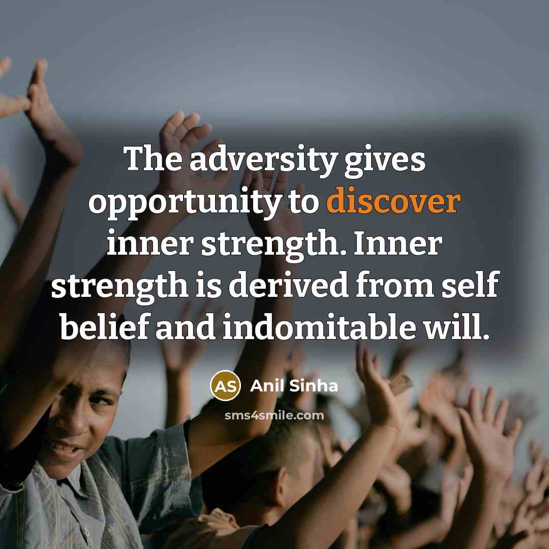 “The adversity gives opportunity to discover inner strength. Inner strength…” quote by Anil Sinha