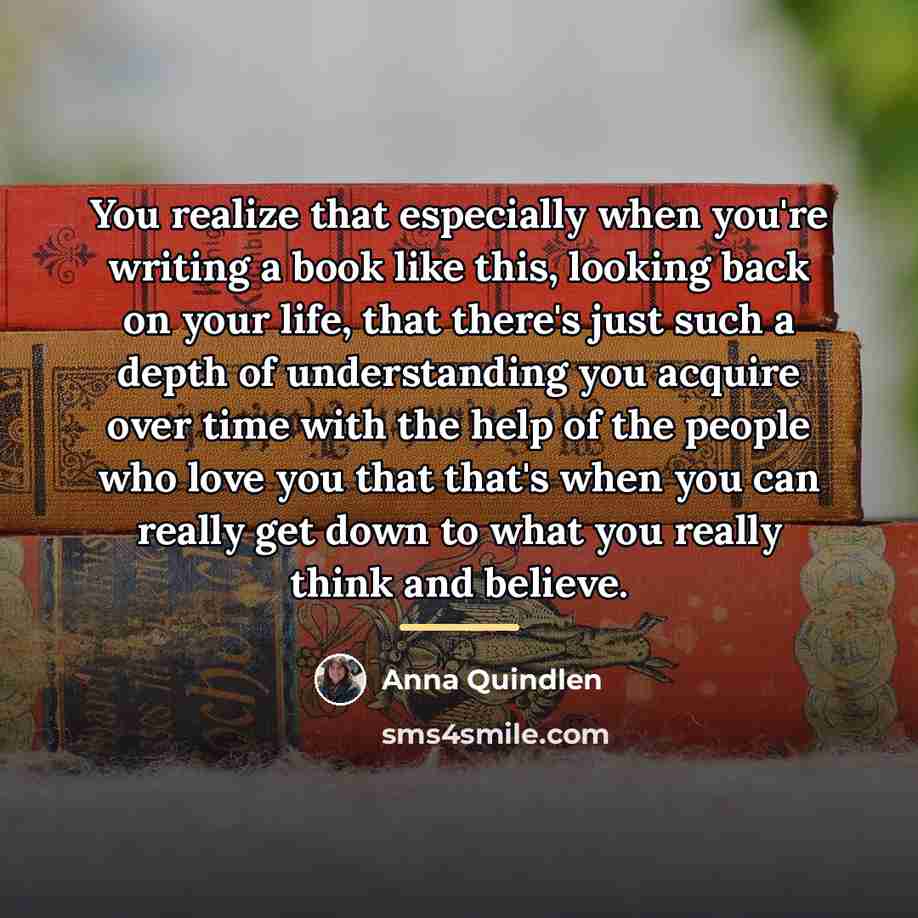 “You realize that especially when you're writing a book like…” quote by Anna Quindlen