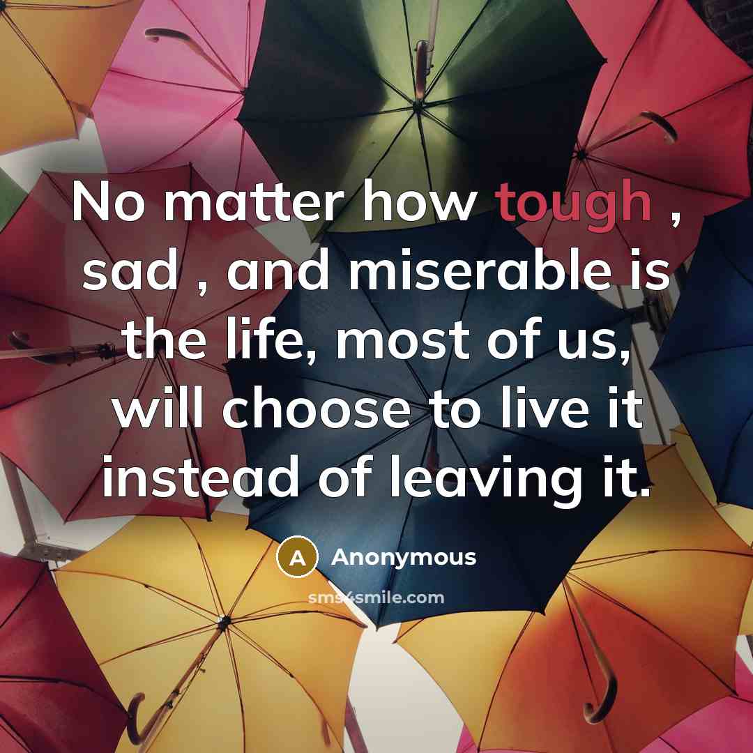 “No matter how tough , sad , and miserable is…” quote by Anonymous