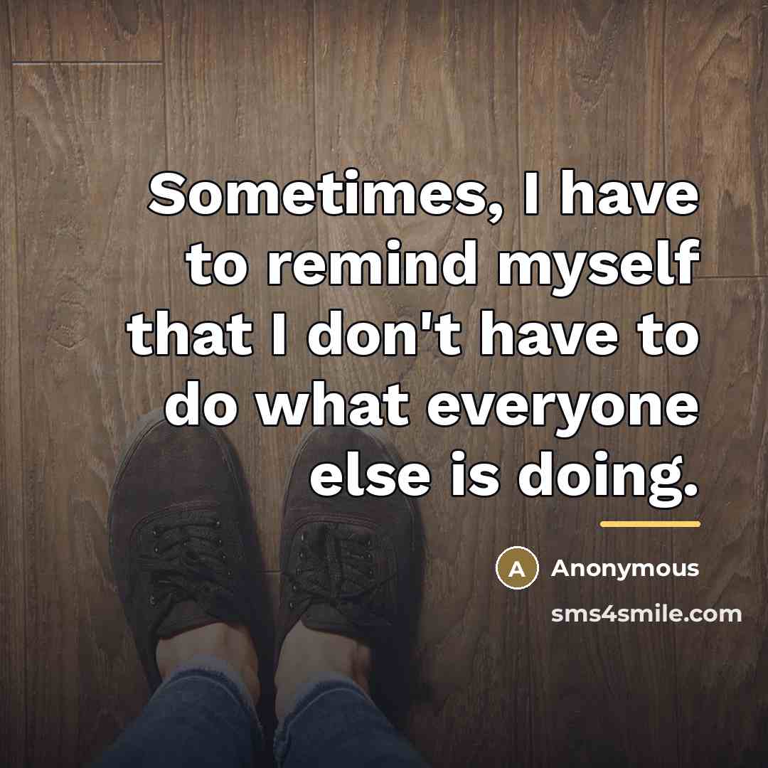 “Sometimes, I have to remind myself that I don't have…” quote by Anonymous