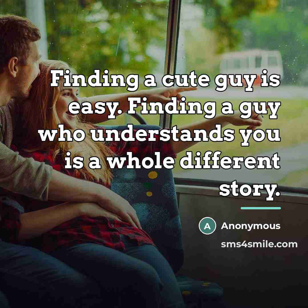 “Finding a cute guy is easy. Finding a guy who…” quote by Anonymous