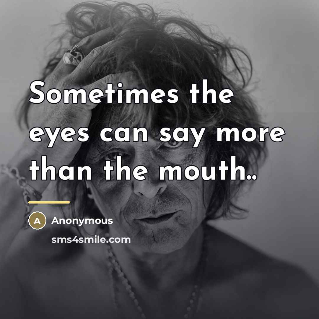 “Sometimes the eyes can say more than the mouth..…” quote by Anonymous