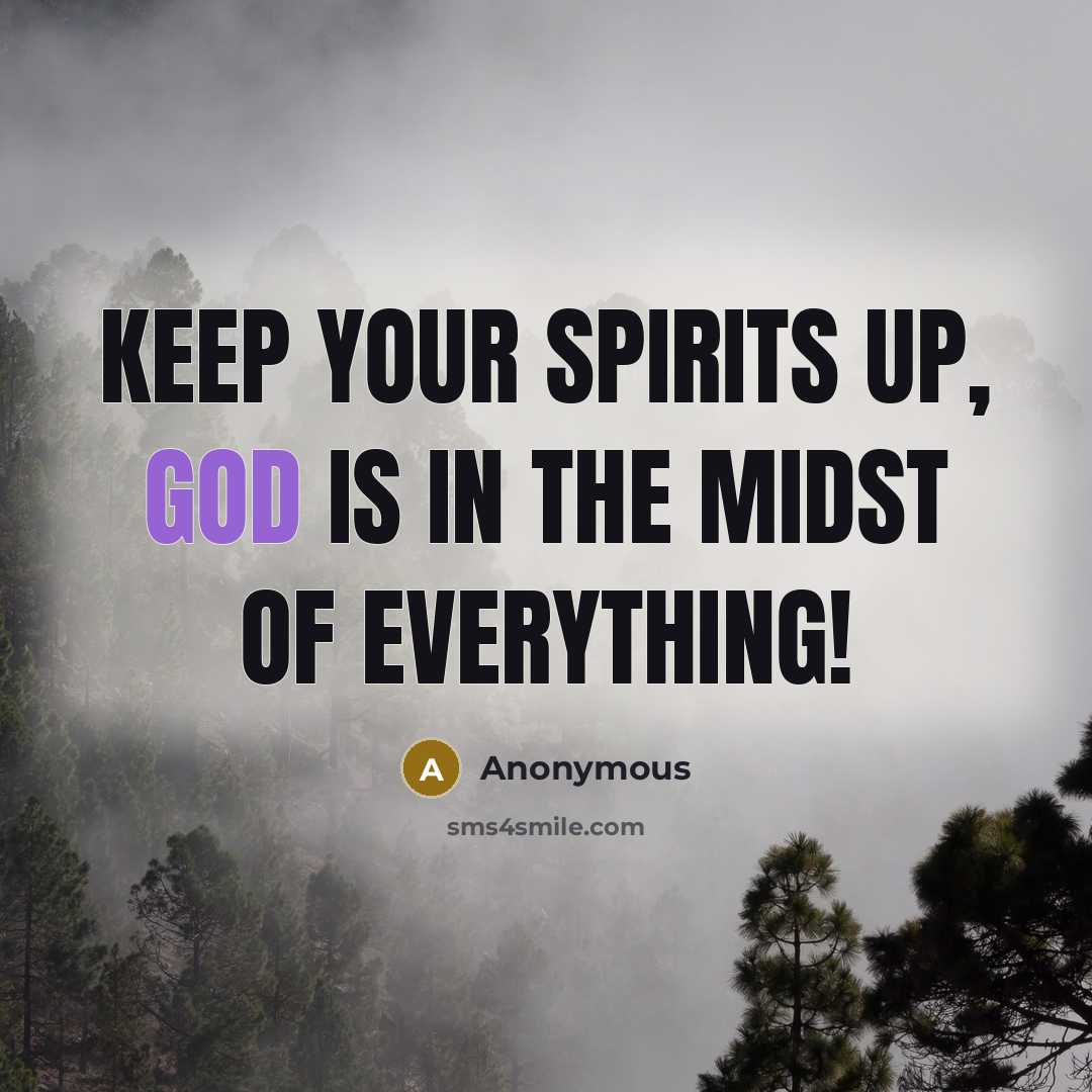 “Keep your spirits up, God is in the midst of…” quote by Anonymous