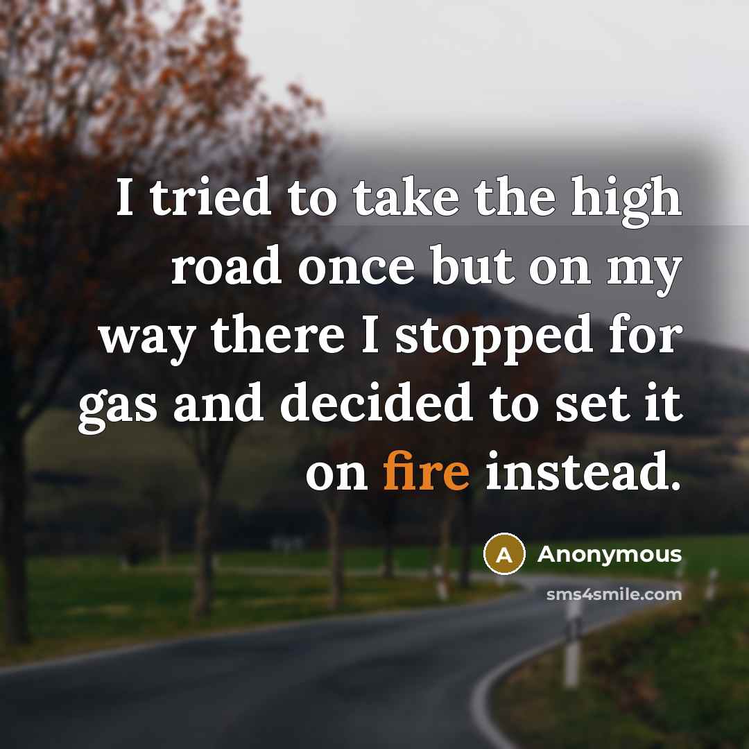 “I tried to take the high road once but on…” quote by Anonymous