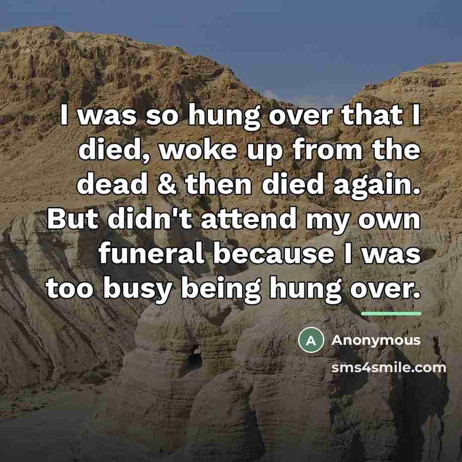 “I was so hung over that I died, woke up…” quote by Anonymous