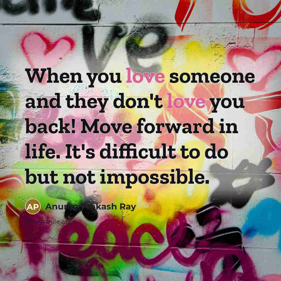 “When you love someone and they don't love you back!…” quote by Anurag Prakash Ray