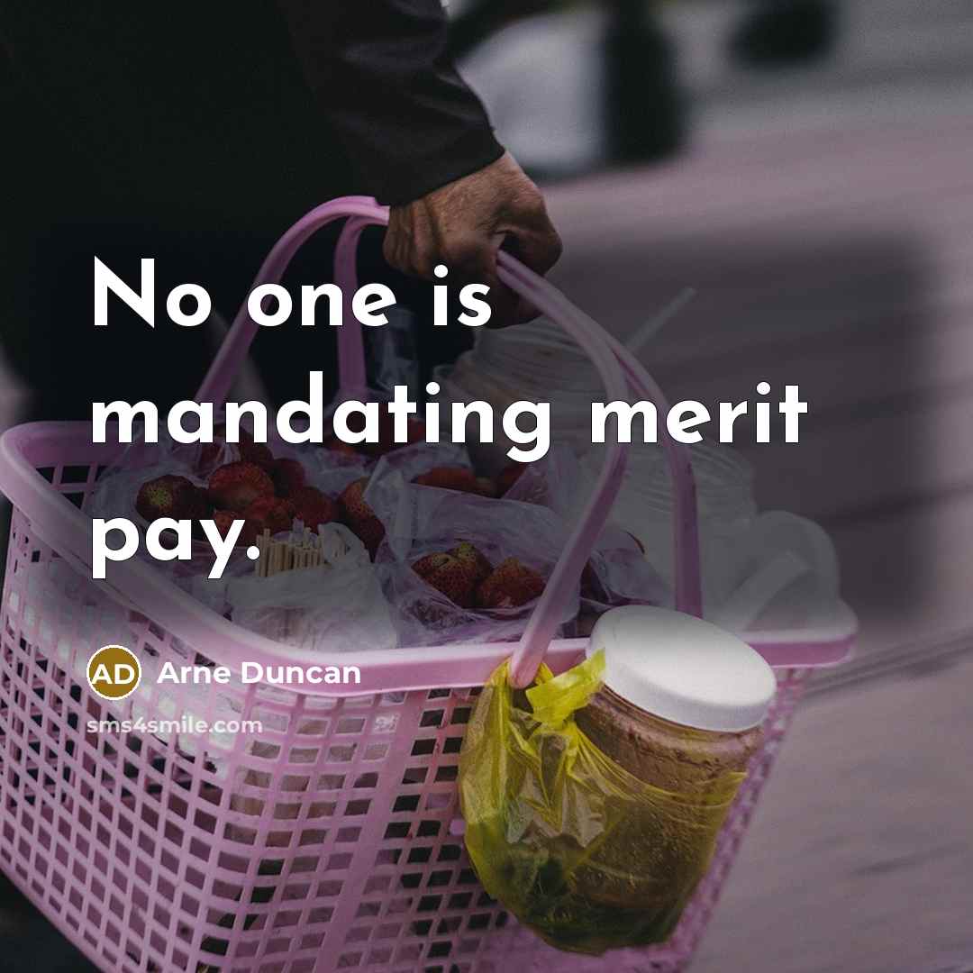 “No one is mandating merit pay.…” quote by Arne Duncan