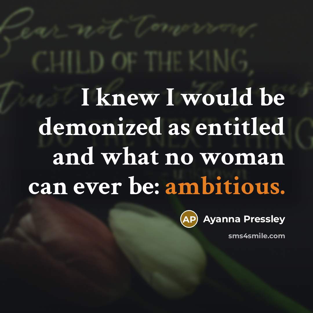 “I knew I would be demonized as entitled and what…” quote by Ayanna Pressley