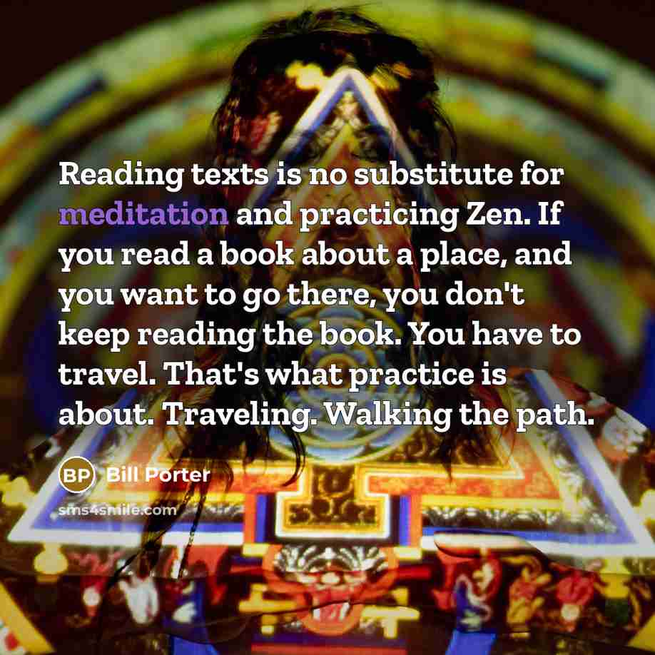 “Reading texts is no substitute for meditation and practicing Zen.…” quote by Bill Porter