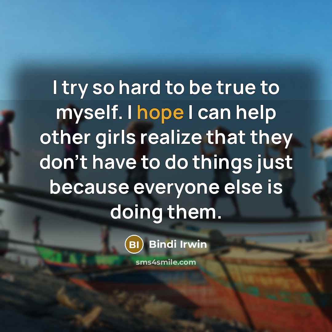 “I try so hard to be true to myself. I…” quote by Bindi Irwin