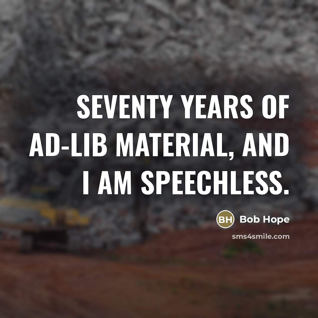 “Seventy years of ad-lib material, and I am speechless.…” quote by Bob Hope