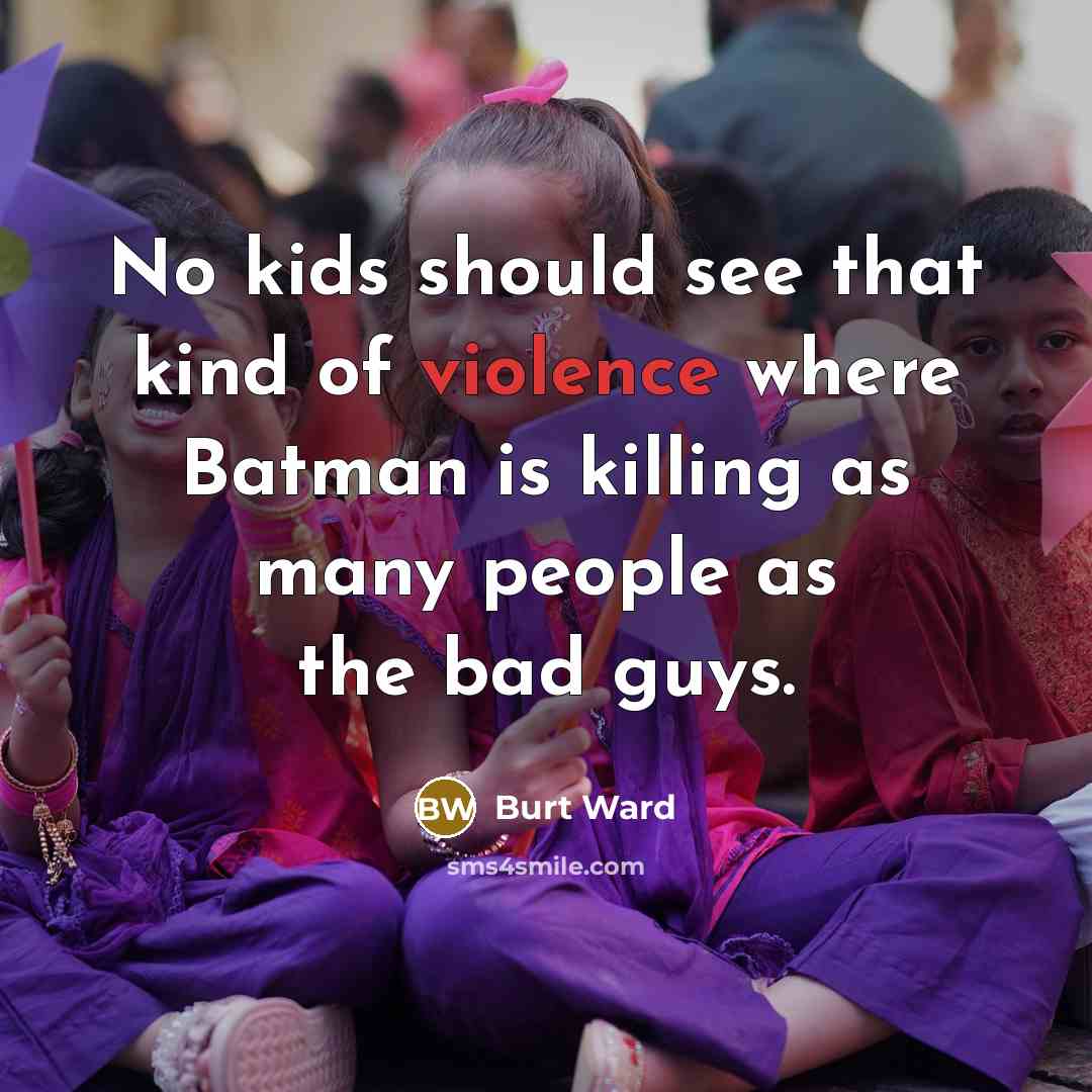 “No kids should see that kind of violence where Batman…” quote by Burt Ward