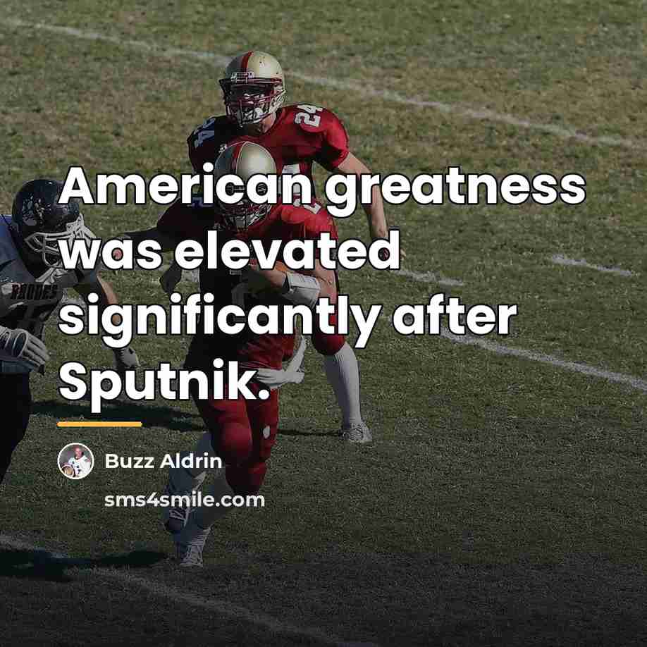 “American greatness was elevated significantly after Sputnik.…” quote by Buzz Aldrin
