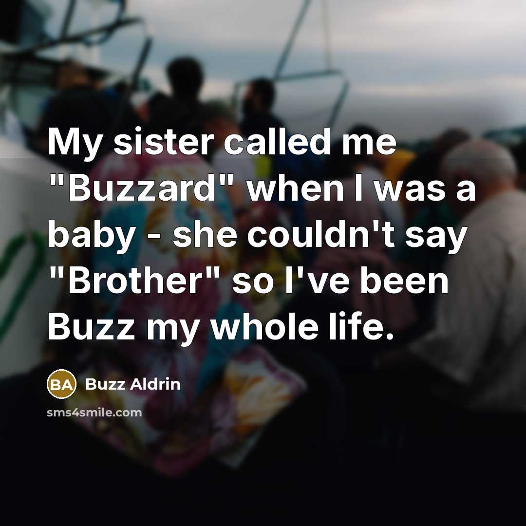 “My sister called me "Buzzard" when I was a baby…” quote by Buzz Aldrin