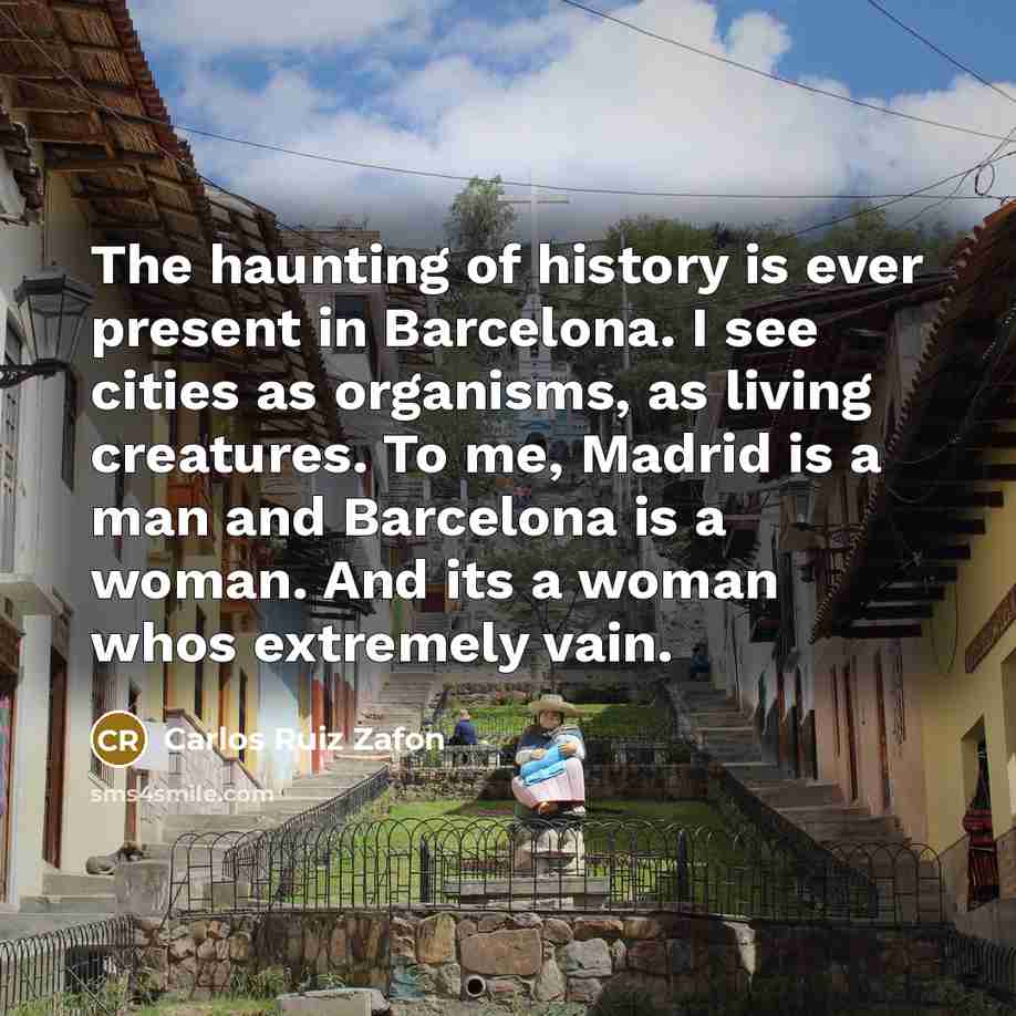 “The haunting of history is ever present in Barcelona. I…” quote by Carlos Ruiz Zafon