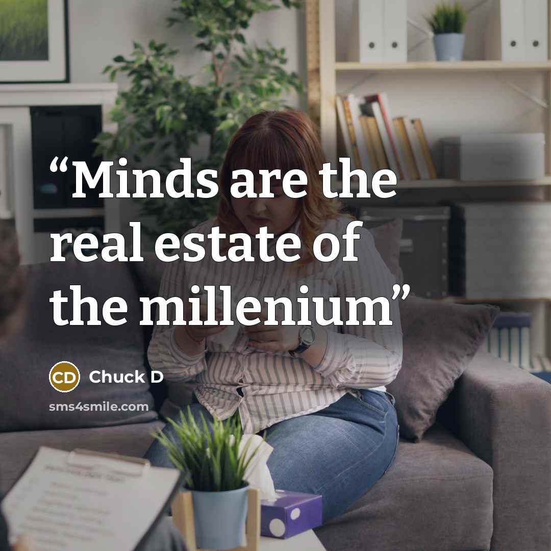 “Minds are the real estate of the millenium” quote by Chuck D