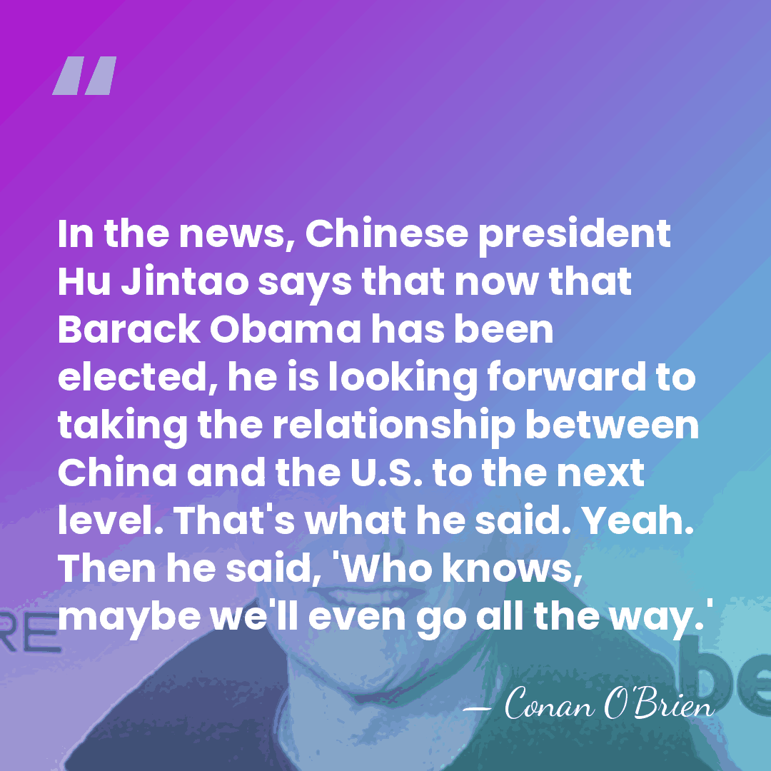 In the news, Chinese president Hu Jintao says that now that Barack&hellip; - Conan O'Brien