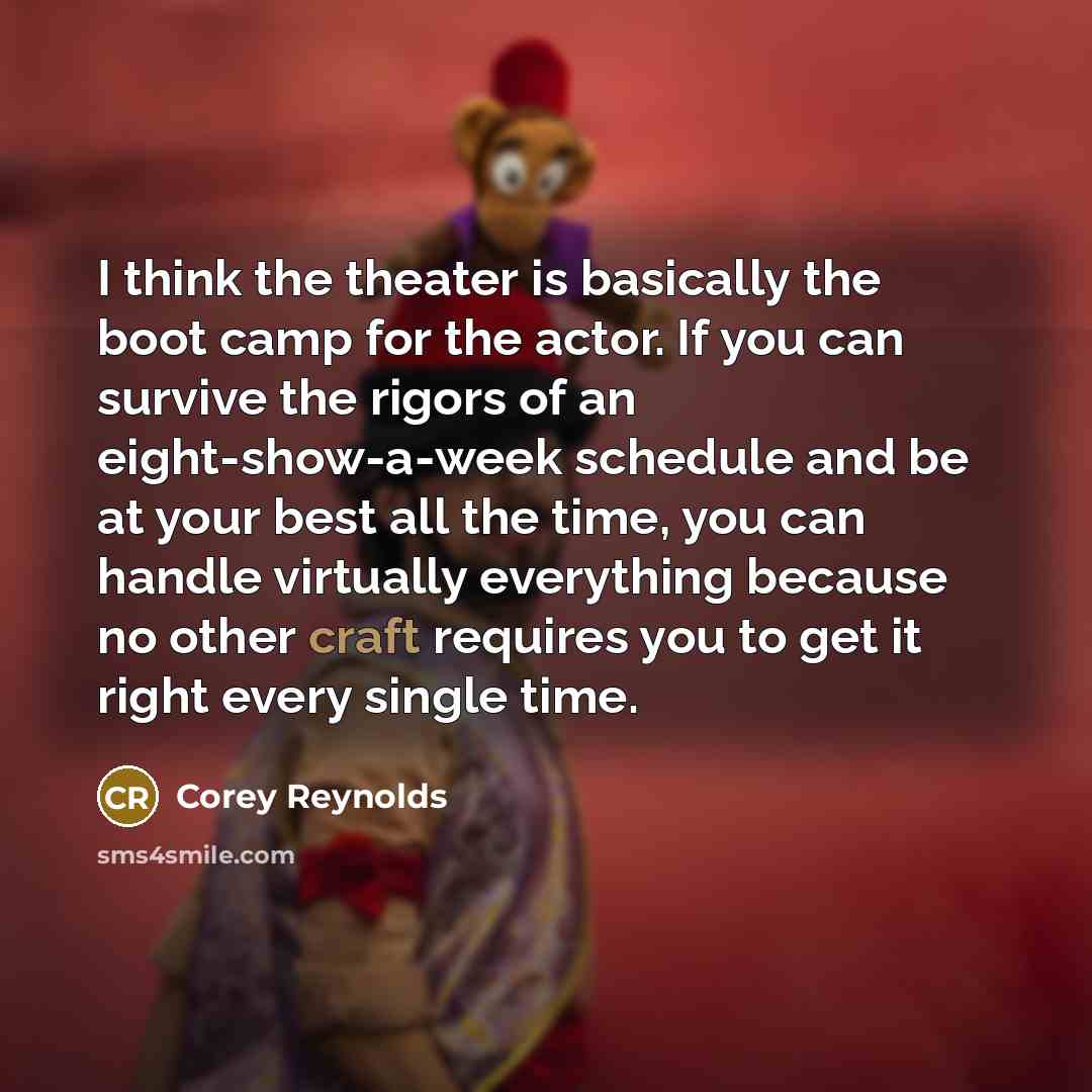 “I think the theater is basically the boot camp for…” quote by Corey Reynolds