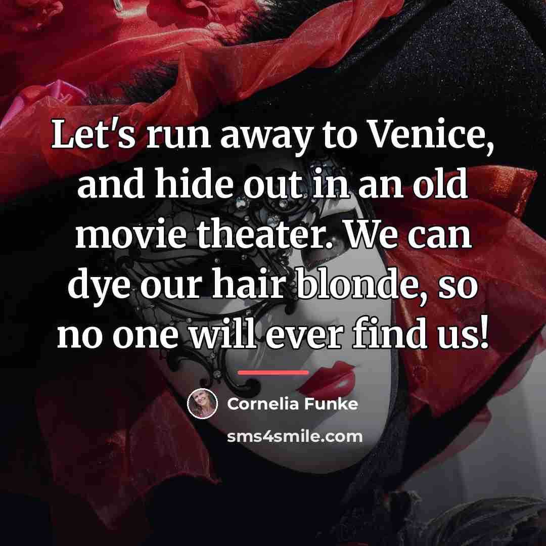 “Let's run away to Venice, and hide out in an…” quote by Cornelia Funke
