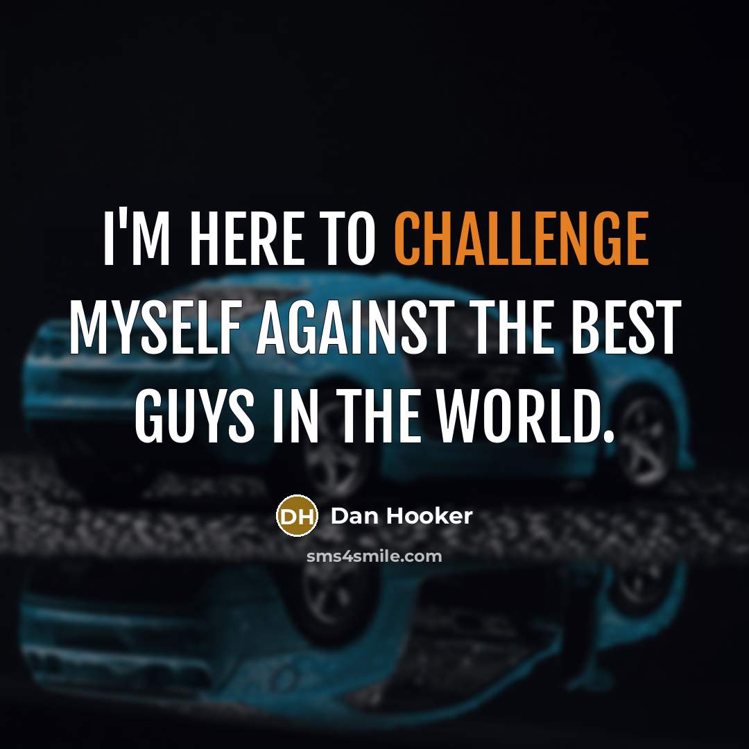 “I'm here to challenge myself against the best guys in…” quote by Dan Hooker
