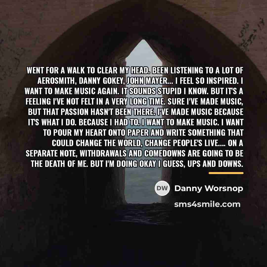 “Went for a walk to clear my head. Been listening…” quote by Danny Worsnop