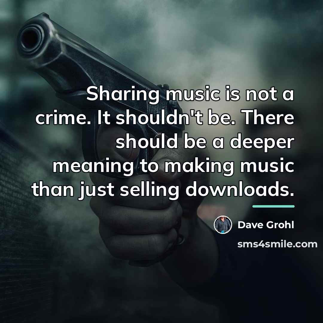 “Sharing music is not a crime. It shouldn't be. There…” quote by Dave Grohl