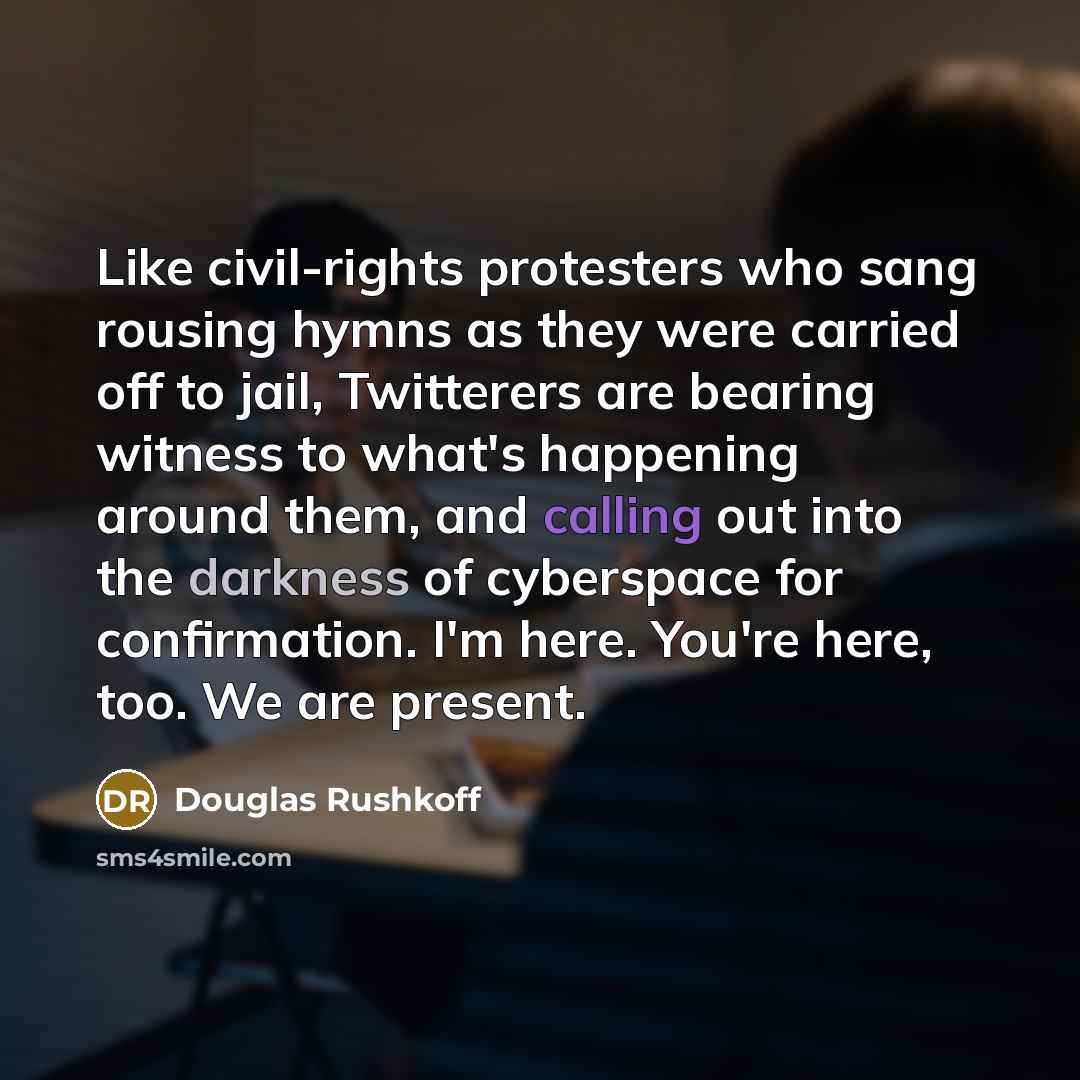 “Like civil-rights protesters who sang rousing hymns as they were…” quote by Douglas Rushkoff