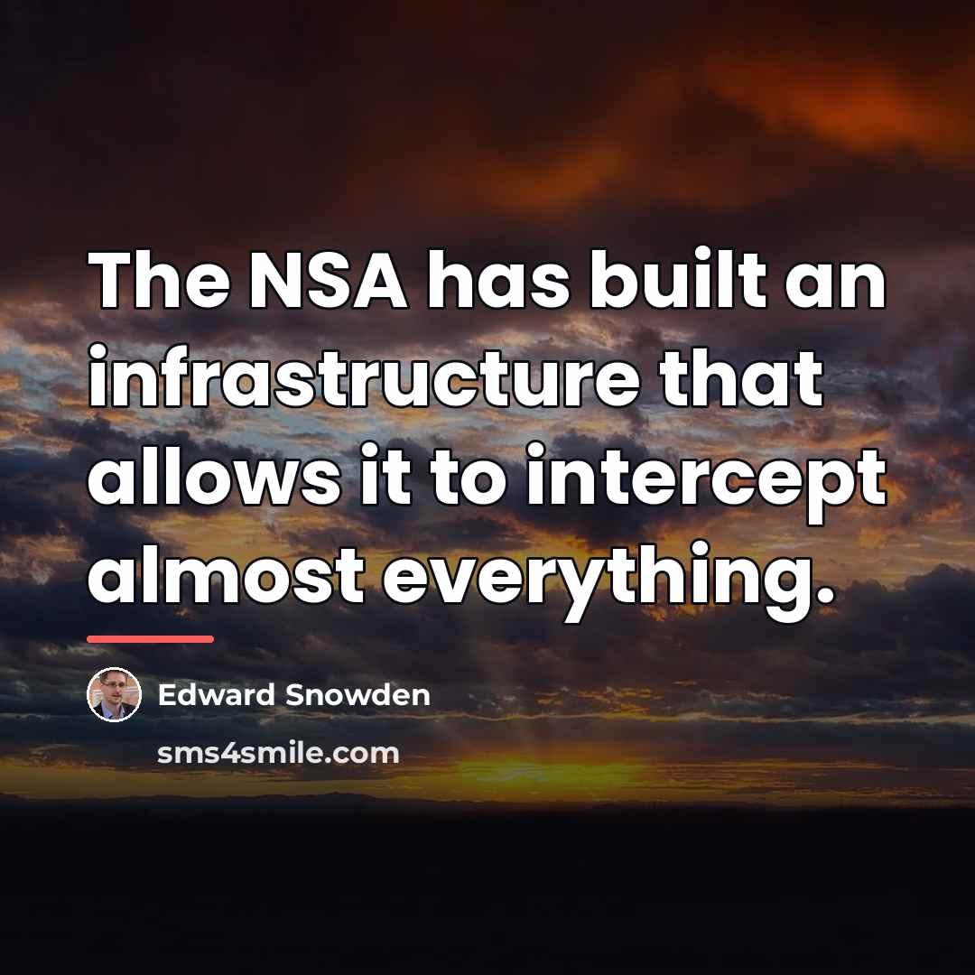 “The NSA has built an infrastructure that allows it to…” quote by Edward Snowden
