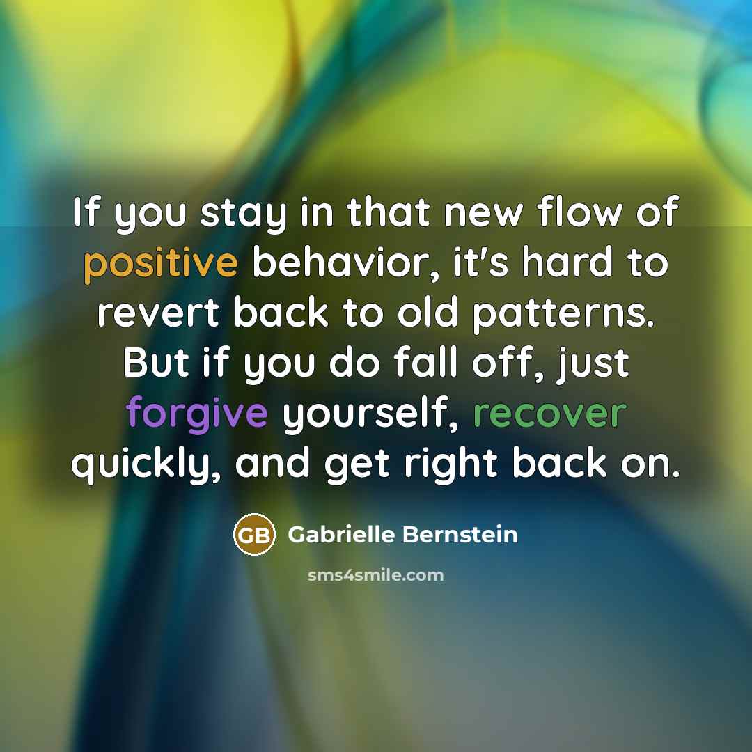 “If you stay in that new flow of positive behavior,…” quote by Gabrielle Bernstein