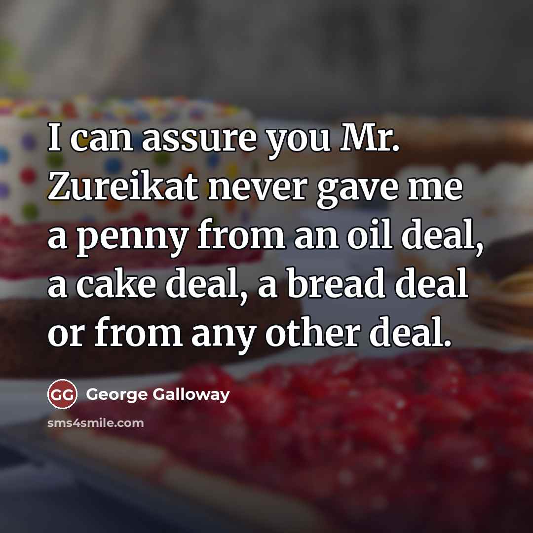 “I can assure you Mr. Zureikat never gave me a…” quote by George Galloway