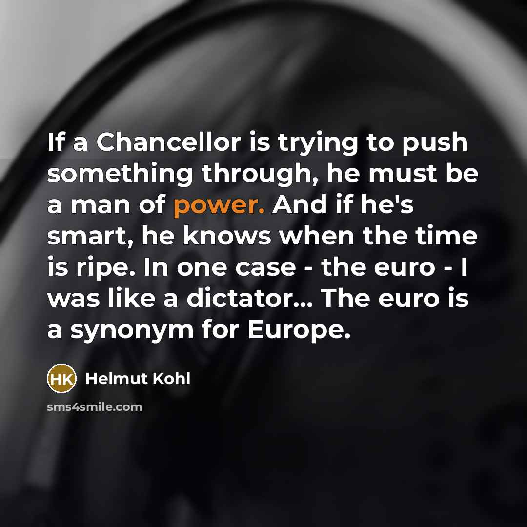 “If a Chancellor is trying to push something through, he…” quote by Helmut Kohl