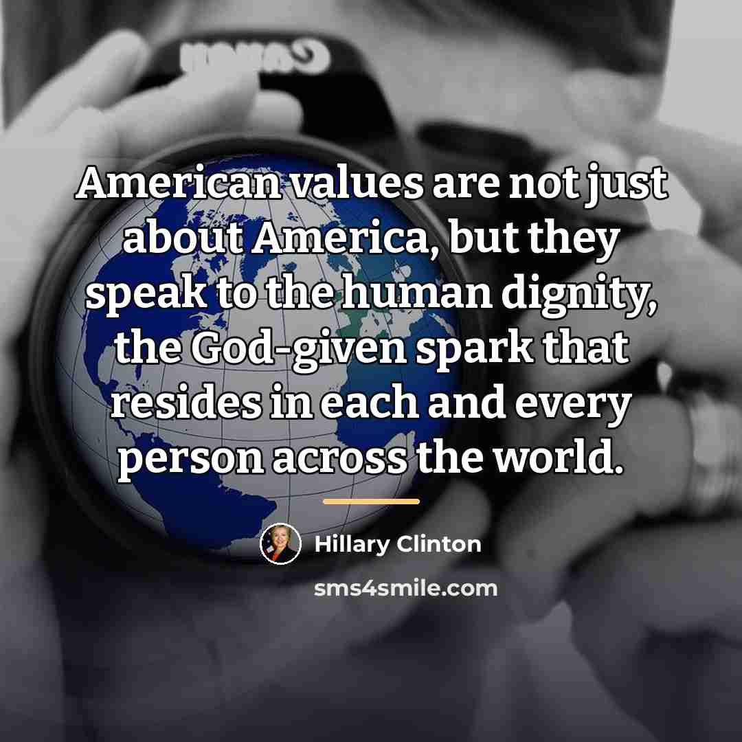 “American values are not just about America, but they speak…” quote by Hillary Clinton