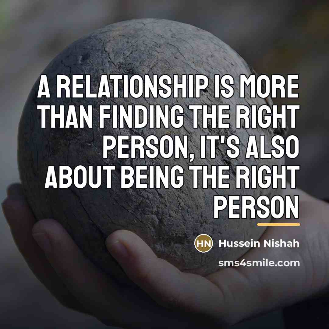 “A relationship is more than finding the right person, it's…” quote by Hussein Nishah