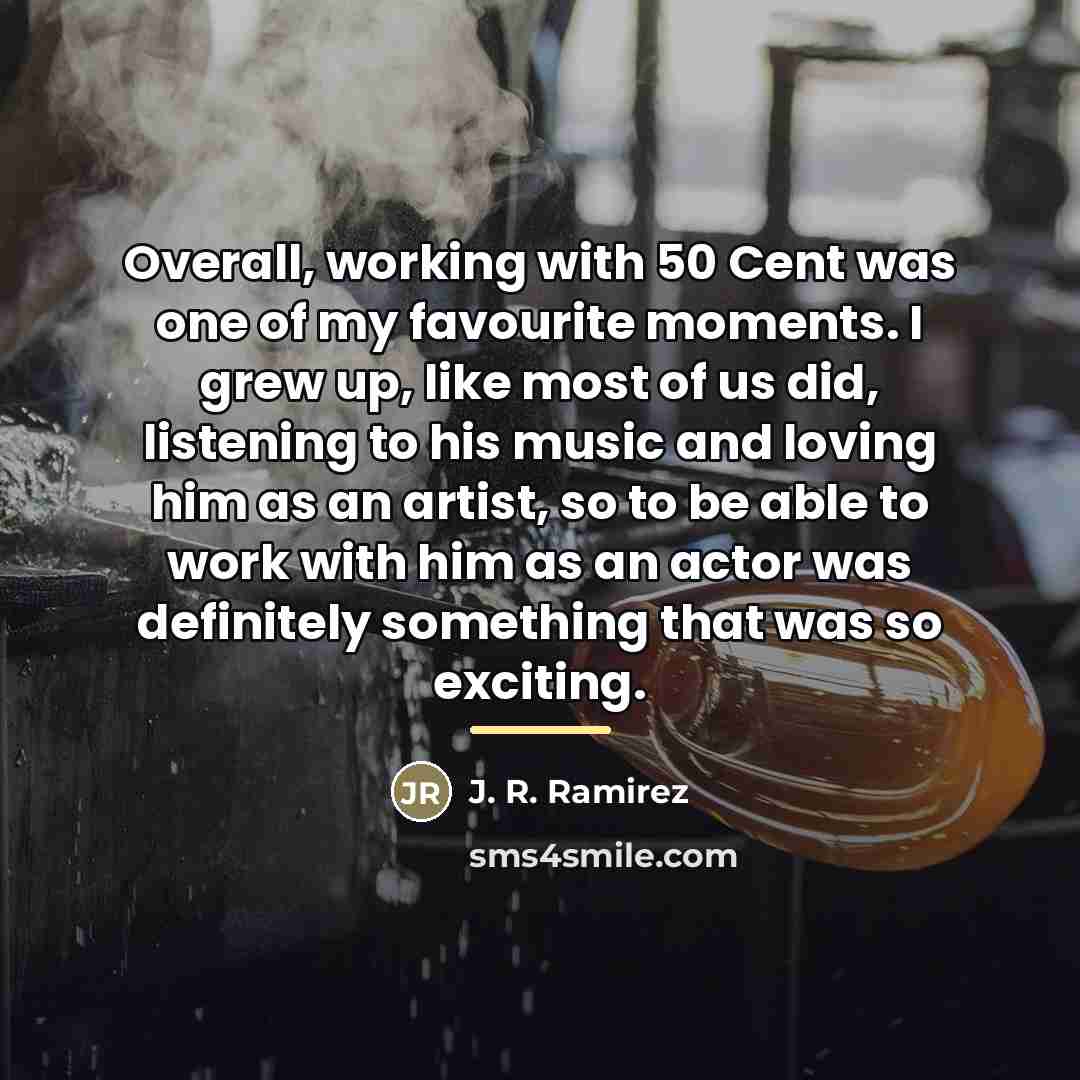 “Overall, working with 50 Cent was one of my favourite…” quote by J. R. Ramirez